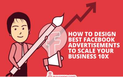 How to Design Best Facebook Advertisements to Scale Your Business 10x